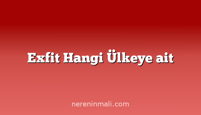 Exfit Hangi Ülkeye ait