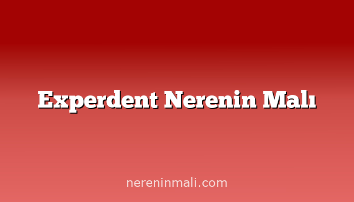 Experdent Nerenin Malı