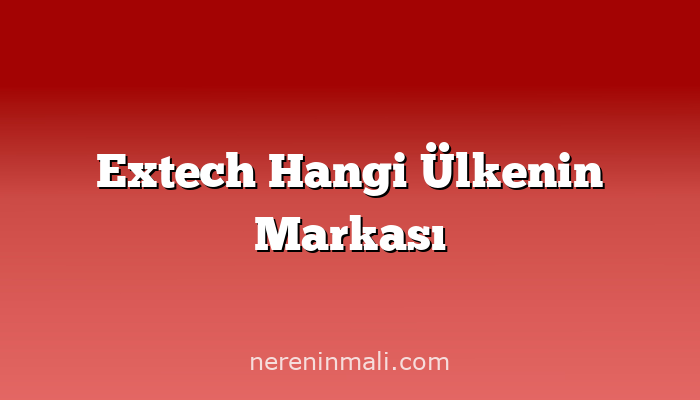 Extech Hangi Ülkenin Markası