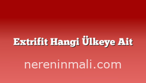 Extrifit Hangi Ülkeye Ait