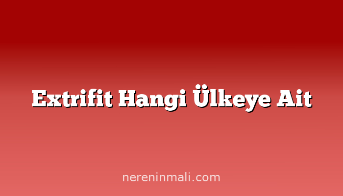 Extrifit Hangi Ülkeye Ait