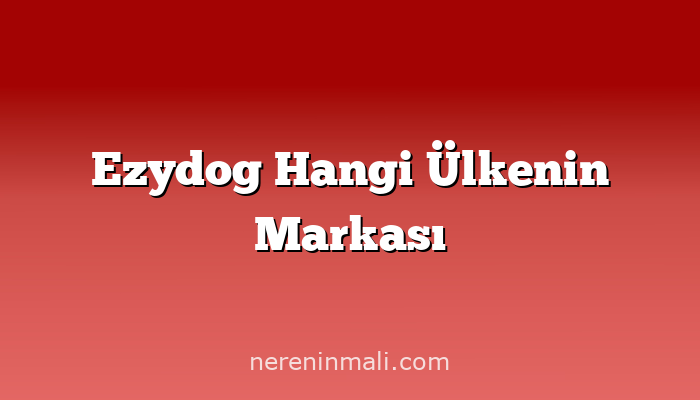 Ezydog Hangi Ülkenin Markası