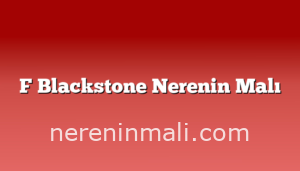 F Blackstone Nerenin Malı