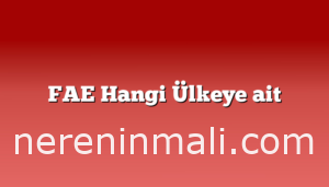 FAE Hangi Ülkeye ait