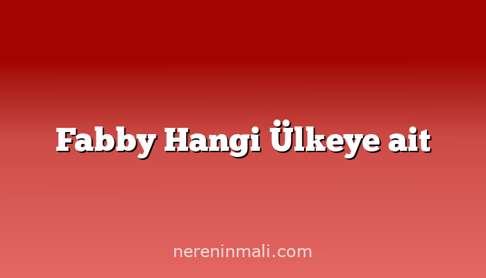 Fabby Hangi Ülkeye ait