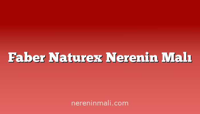 Faber Naturex Nerenin Malı