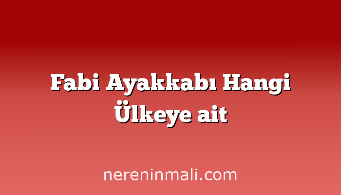 Fabi Ayakkabı Hangi Ülkeye ait