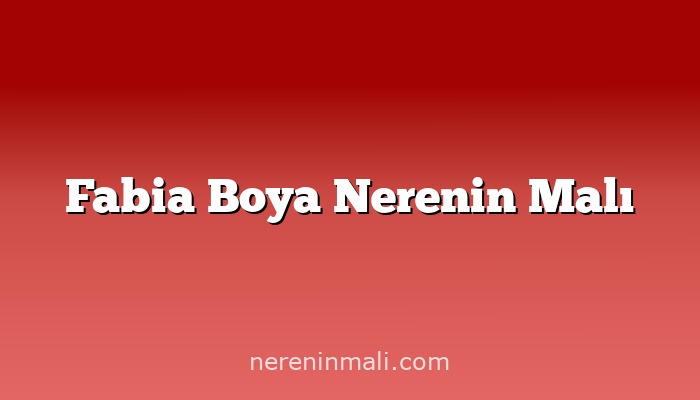 Fabia Boya Nerenin Malı