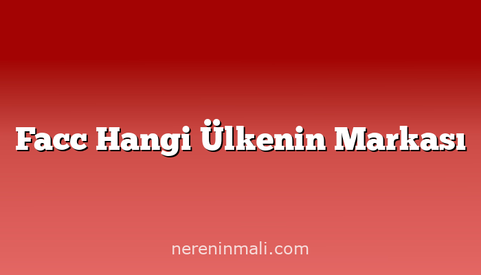 Facc Hangi Ülkenin Markası