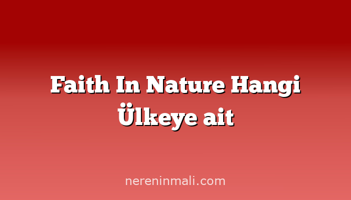 Faith In Nature Hangi Ülkeye ait