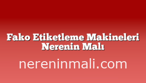 Fako Etiketleme Makineleri Nerenin Malı