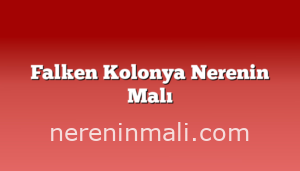 Falken Kolonya Nerenin Malı