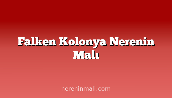 Falken Kolonya Nerenin Malı