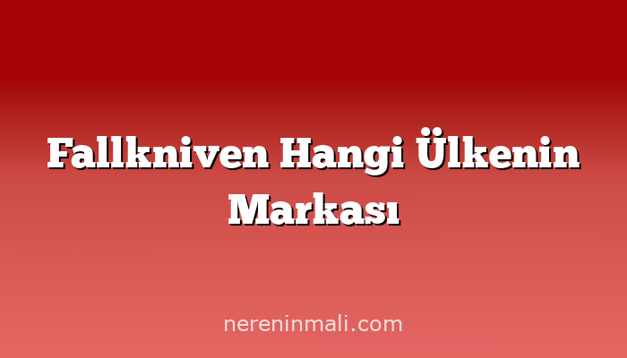 Fallkniven Hangi Ülkenin Markası