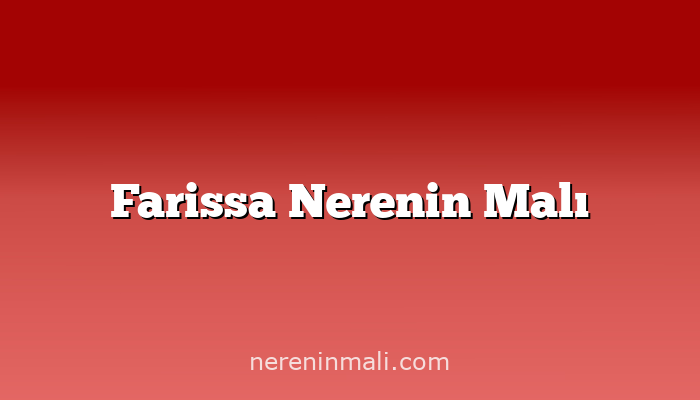 Farissa Nerenin Malı