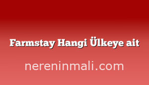 Farmstay Hangi Ülkeye ait