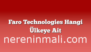 Faro Technologies Hangi Ülkeye Ait