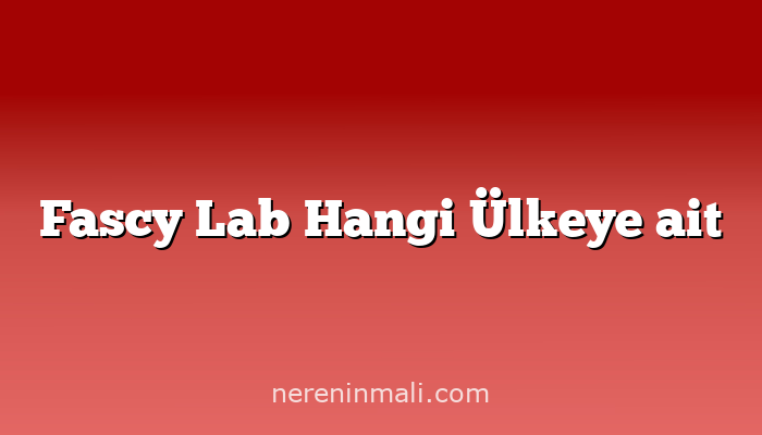 Fascy Lab Hangi Ülkeye ait