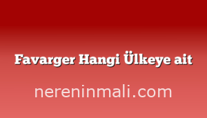 Favarger Hangi Ülkeye ait