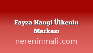 Fayza Hangi Ülkenin Markası