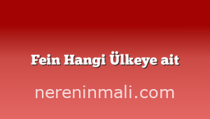 Fein Hangi Ülkeye ait