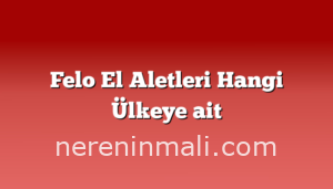 Felo El Aletleri Hangi Ülkeye ait