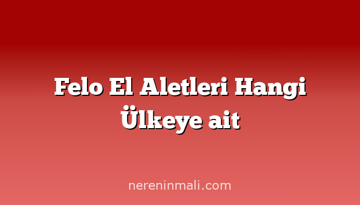 Felo El Aletleri Hangi Ülkeye ait