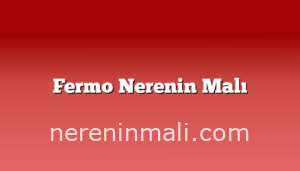 Fermo Nerenin Malı