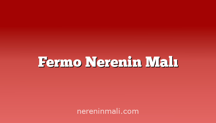 Fermo Nerenin Malı