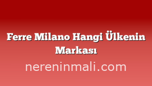 Ferre Milano Hangi Ülkenin Markası