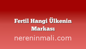 Fertil Hangi Ülkenin Markası