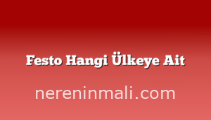 Festo Hangi Ülkeye Ait