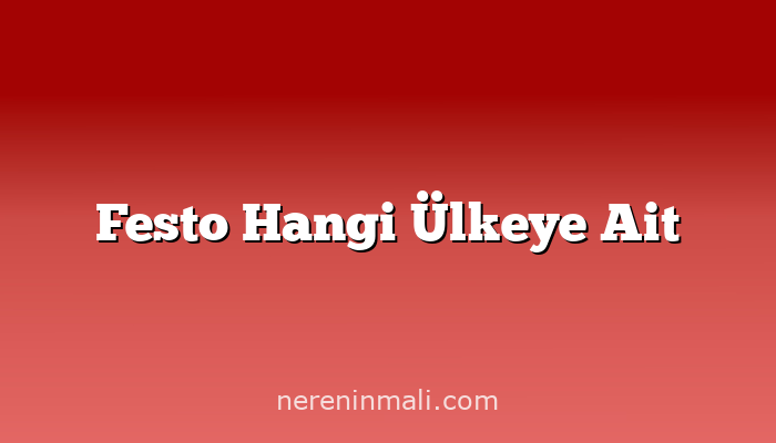 Festo Hangi Ülkeye Ait