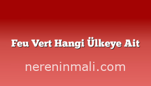 Feu Vert Hangi Ülkeye Ait