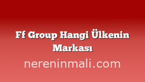 Ff Group Hangi Ülkenin Markası