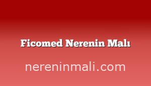 Ficomed Nerenin Malı