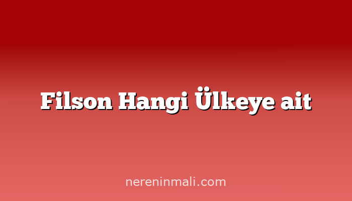 Filson Hangi Ülkeye ait