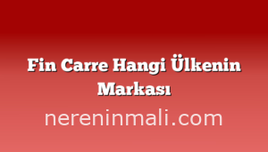 Fin Carre Hangi Ülkenin Markası