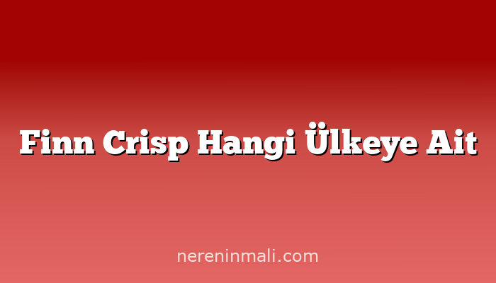 Finn Crisp Hangi Ülkeye Ait