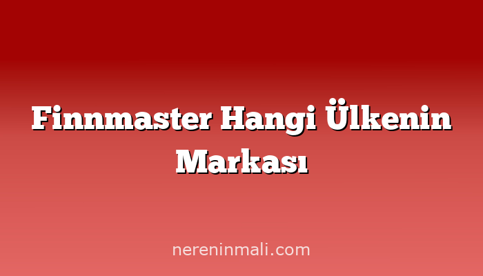 Finnmaster Hangi Ülkenin Markası