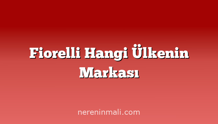 Fiorelli Hangi Ülkenin Markası