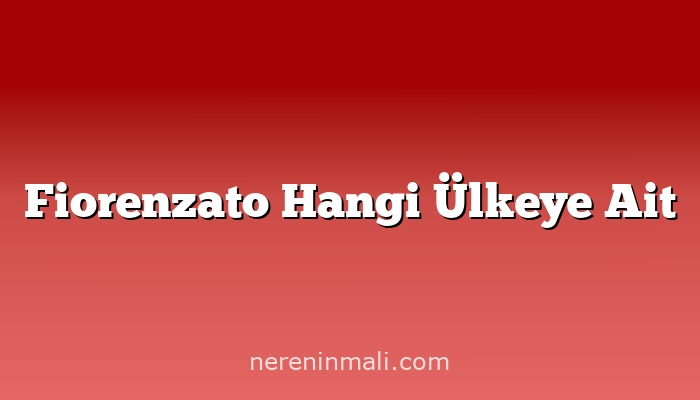 Fiorenzato Hangi Ülkeye Ait