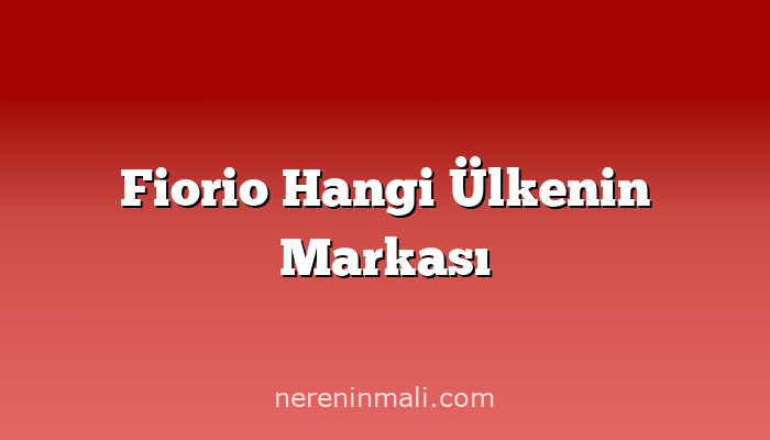 Fiorio Hangi Ülkenin Markası