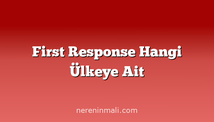 First Response Hangi Ülkeye Ait