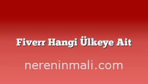 Fiverr Hangi Ülkeye Ait