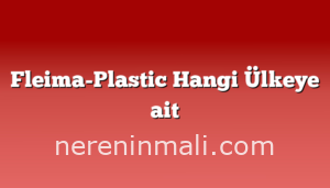 Fleima-Plastic Hangi Ülkeye ait