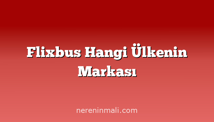 Flixbus Hangi Ülkenin Markası