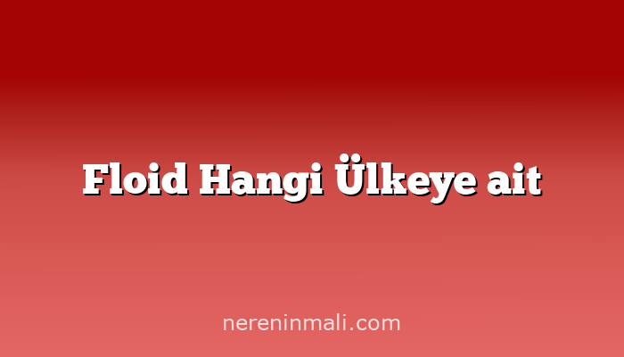 Floid Hangi Ülkeye ait