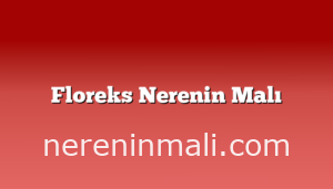 Floreks Nerenin Malı