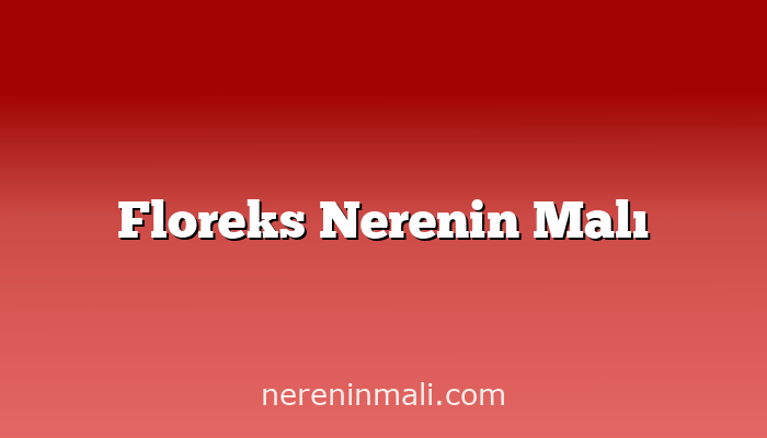 Floreks Nerenin Malı